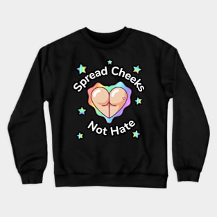 Spread Cheeks Not Hate Crewneck Sweatshirt